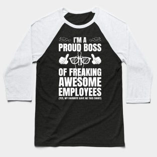 I'm A Proud Boss Of Freaking Awesome Employees Gift Baseball T-Shirt